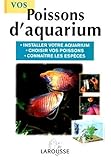 Vos poissons d'aquarium. Installer votre aquarium, choisir vos poissons, connaître les espèces