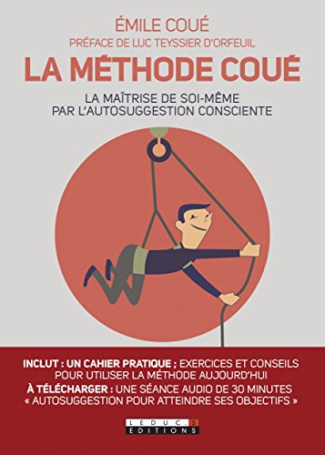 Download La Méthode Coué : La maîtrise de soi-même par l'autosuggestion consciente Download La Méthode Coué : La maîtrise de soi-même par l'autosuggestion consciente