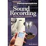 Sound Recording: The Life Story of a Technology (Greenwood Technographies)