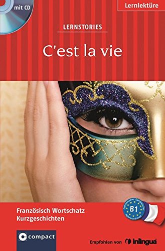 Download C'est la vie (Lernstories / Kurzgeschichten): Französisch Grundwortschatz - Niveau B1. Mit Hörbuch (Compact Lernstories) Download C'est la vie (Lernstories / Kurzgeschichten): Französisch Grundwortschatz - Niveau B1. Mit Hörbuch (Compact Lernstories)
