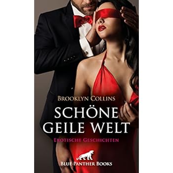 Schöne geile Welt | 11 Erotische Geschichten - zu zweit, zu dritt oder inmitten von wüsten, ekstatischen Orgien ,,, Schöne geile Welt | 11 Erotische Geschichten - zu zweit, zu dritt oder inmitten von wüsten, ekstatischen Orgien ,,,
