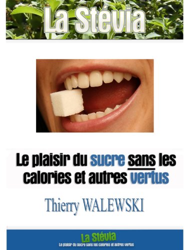 La stévia : le plaisir du sucre SANS les calories ET autres vertus francais La stévia : le plaisir du sucre SANS les calories ET autres vertus francais