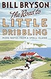 The Road to Little Dribbling: More Notes from a Small Island The Road to Little Dribbling: More Notes from a Small Island