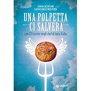 Una polpetta ci salverà: con 120 ricette degli chef di tutta Italia (Cucina e beness
