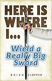 Image de Here Is Where I . . . Wield a Really Big Sword (English Edition)
