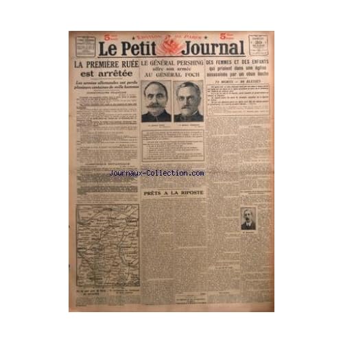 PETIT JOURNAL (LE) [No 20182] du 30/03/1918 - LA PREMIERE RUEE EST ARRETEE - LES ARMEES ALLEMANDES ONT PERDU PLUSIEURS CENTAINES DE MILLE HOMMES - ON NE SORT PLUS DE PARIS EN AUTOMOBILE - ILS INCORPORENT LES CONDAMNES DE DROIT COMMUN PAR M R - LE GENERAL PERSHING OFFRE SON ARMEE AU GENERAL FOCH - PRETS A LA RIPOSTE - DES FEMMES ET DES ENFANTS QUI PRIAIENT DANS UNE EGLISE ASSASSINES PAR UN OBUS BOCHE