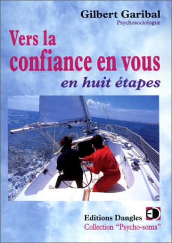 Vers la confiance en vous : En huit étapes Vers la confiance en vous : En huit étapes