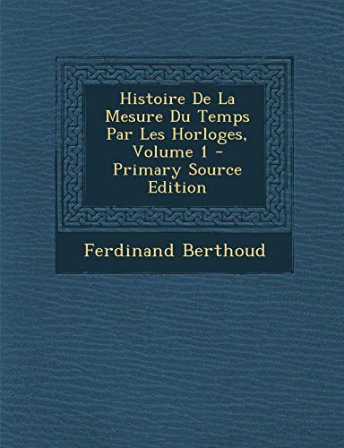 Télécharger Histoire de la Mesure Du Temps Par Les Horloges, Volume 1 - Primary Source Edition Livre eBook France