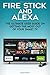 Produktbild Fire Stick and Alexa: The Ultimate User Guide On Getting The Most Out Of Your Smart TV Experience (All-New Element 4K Ultra HD Smart LED TV - Amazon Fire TV Edition)