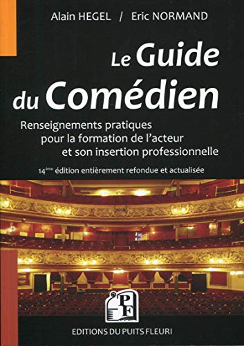 Le guide du comédien : Renseignements pratiques pour la formation de l'acteur et son insertion prof Le guide du comédien : Renseignements pratiques pour la formation de l'acteur et son insertion prof