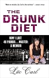 Image de The Drunk Diet: How I Lost 40 Pounds . . . Wasted: A Memoir