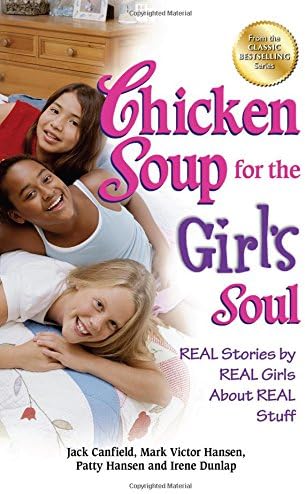 Chicken Soup for the Girl's Soul: Real Stories by Real Girls About Real Stuff (Chicken Soup for the Soul)