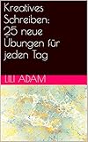 Kreatives Schreiben : 25 neue Übungen für jeden Tag (25 Schreibübungen für jeden Tag 2) by 