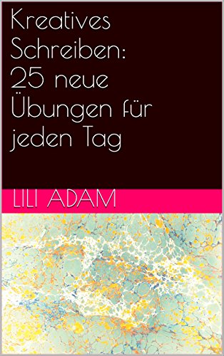 Kreatives Schreiben : 25 neue Übungen für jeden Tag (25 Schreibübungen für jeden Tag 2)