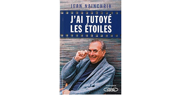 Amazon Fr J Ai Tutoye Les Etoiles Nainchrik Jean Livres