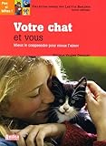 Votre chat et vous : Mieux le comprendre pour mieux l'aimer