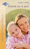 Victoire sur la peur : Collection : Harlequin amours d'aujourd'hui n° HS