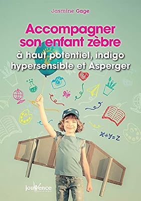 Jouvence Accompagner son enfant zèbre : à haut potentiel, hypersensible ou Asperger