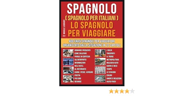 Spagnolo Spagnolo Per Italiani Lo Spagnolo Per Viaggiare Un Pratico Libro Italiano Spagnolo Con 400 Frasi Essenziali In Spagnolo Per Principianti Language Learning Guides Italian Edition Ebook Mobile Library Amazon In