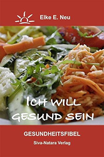Download Ich will gesund sein: Eine einfache Gesundheitsfibel für interessierte Mitmenschen Download Ich will gesund sein: Eine einfache Gesundheitsfibel für interessierte Mitmenschen