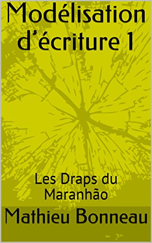 Download Modélisation d’écriture I: Les Draps du Maranhão Download Modélisation d’écriture I: Les Draps du Maranhão