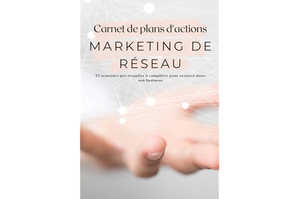 Carnet de plans d'actions marketing de réseau: 52 semaines de suivi de routine pour marketeurs de réseau à compléter | plan d'action hebdomadaire pour atteindre ses objectifs | format pratique | 2021