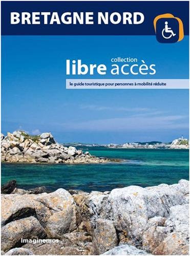 Bretagne Nord : Le guide touristique pour personnes à mobilité réduite. Collection Libre Accès