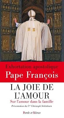 La joie de l'amour. Exhortation apostolique sur l'amour dans la famille Amoris laetitia