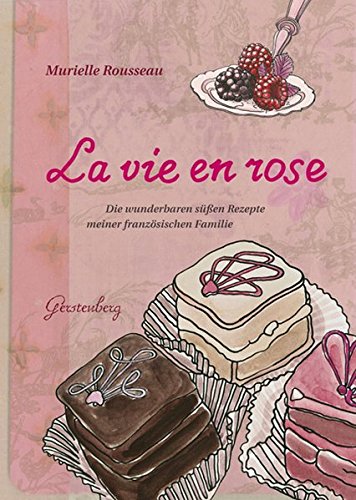Download La vie en rose: Die wunderbaren süßen Rezepte meiner französischen Familie. 87 Rezepte Download La vie en rose: Die wunderbaren süßen Rezepte meiner französischen Familie. 87 Rezepte