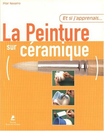 couverture de : Et si j'apprenais... la Peinture sur c&eacute;ramique