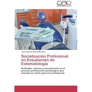 Socialización Profesional en Estudiantes de Estomatología: Actitudes, valores y conocimiento en el proceso p
