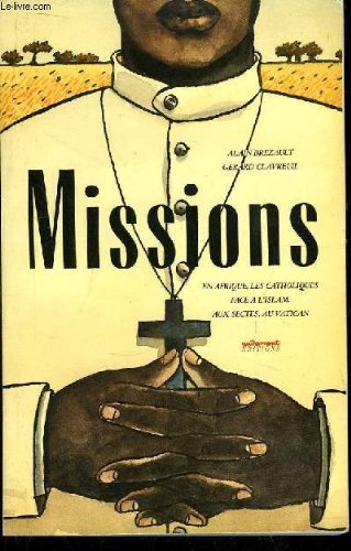 Missions : en afrique, les catholiques face a l'islam, aux sectes, au vatican