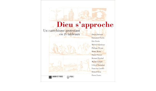 Amazon Fr Dieu S Approche Un Catechisme Protestant En 25 Tableaux Barraud Daniel Fuchs Eric Livres