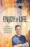 Enjoy this Life®: Wie du dein ganzes Potential entfaltest by Pascal Voggenhuber