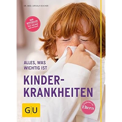 Kinderkrankheiten: Alles, was wichtig ist (GU Alles was wichtig ist) Kinderkrankheiten: Alles, was wichtig ist (GU Alles was wichtig ist)
