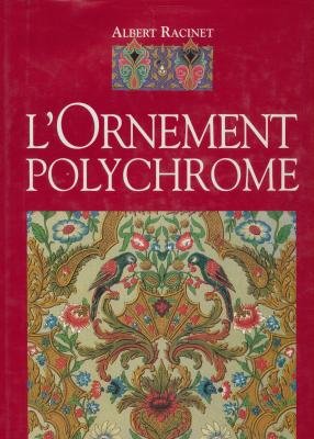 L'ornement polychrome : Cent planches en couleurs contenant environ 2000 motifs de tous les styles, art ancien et asiatique, Moyen âge, Renaissance, ... XVIIIe siècle, recueil historique et pratique francais L'ornement polychrome : Cent planches en couleurs contenant environ 2000 motifs de tous les styles, art ancien et asiatique, Moyen âge, Renaissance, ... XVIIIe siècle, recueil historique et pratique francais
