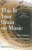 This Is Your Brain on Music: The Science of a Human Obsession This Is Your Brain on Music: The Science of a Human Obsession