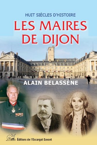 Les  Maires de Dijon : huit siècles d'histoire
