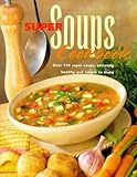 Image de Super Soups Cookbook: Over 150 Super Soups, Seriously Healthy and Simple to Make