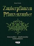 Zauberpflanzen - Pflanzenzauber: Hexensalben, Zaubertränke und Liebeselixiere by