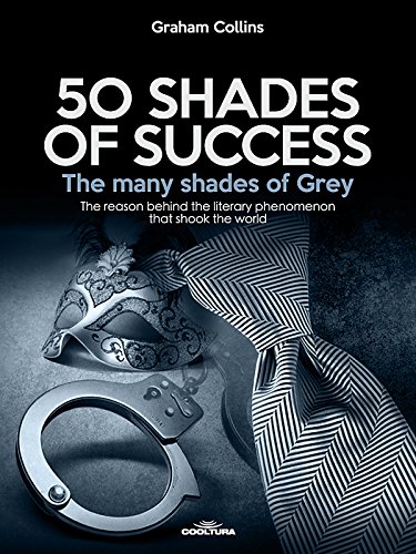 50-Shades-of-Success-The-many-shades-of-Grey-The-reason-behind-the-literary-phenomenon-that-shook-the-world-English-Edition 50-Shades-of-Success-The-many-shades-of-Grey-The-reason-behind-the-literary-phenomenon-that-shook-the-world-English-Edition