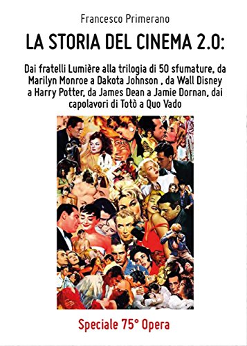 Download La storia del cinema 2.0: dai fratelli Lumière alla trilogia di 50 sfumature, da Marilyn Monroe a Dakota Johnson, da Walt Disney a Harry Potter, da James ... Dornan, dai capolavori di Totò a Quo Vado Download La storia del cinema 2.0: dai fratelli Lumière alla trilogia di 50 sfumature, da Marilyn Monroe a Dakota Johnson, da Walt Disney a Harry Potter, da James ... Dornan, dai capolavori di Totò a Quo Vado