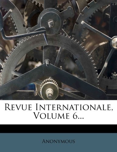 Revue Internationale, Volume 6...