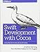 Swift Development with Cocoa: Developing for the Mac and iOS App Stores by 