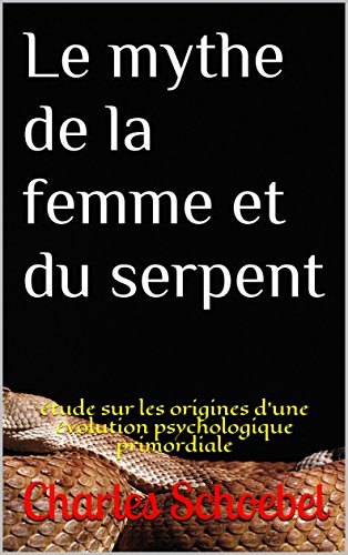 Download Le mythe de la femme et du serpent: étude sur les origines d'une évolution psychologique primordiale Download Le mythe de la femme et du serpent: étude sur les origines d'une évolution psychologique primordiale