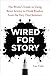 Wired for Story: The Writer's Guide to Using Brain Science to Hook Readers from the Very First Sentence by Lisa Cron