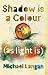 Shadow is a Colour: (As Is Light) by 