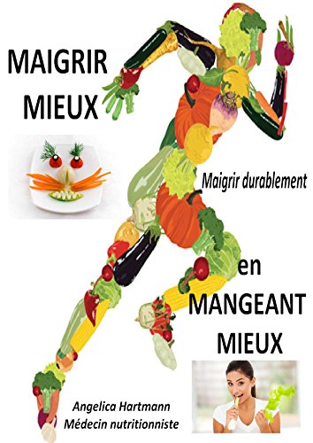 Livres Couvertures de MAIGRIR MIEUX en MANGEANT MIEUX: L'essentiel pour maigrir durablement