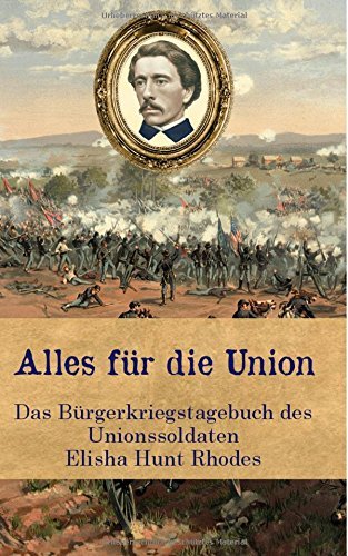 Alles fÃ¼r die Union: Das BÃ¼rgerkriegstagebuch des Unionssoldaten Elisha Hunt Rhodes by Elisha Hunt Rhodes (2016-01-02)