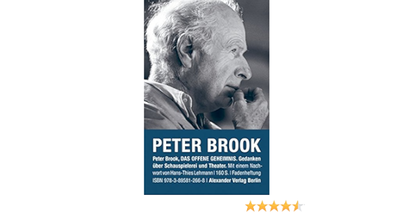 Das Offene Geheimnis Gedanken Uber Schauspielerei Und Theater Amazon De Peter Brook Bucher